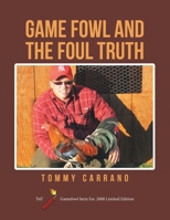 Game Fowl and the Foul Truth : For the Game Fowl Community 1546228896 Book Cover