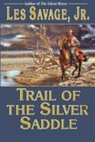 Trail of the Silver Saddle: A Western Trio:whip Master / Secret of the Santiago / Trail of the Silver Saddle 0843958995 Book Cover