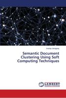 Semantic Document Clustering Using Soft Computing Techniques 6139967791 Book Cover