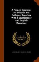 A French Grammar for Schools and Colleges; Together with a Brief Reader and English Exercises 1346226466 Book Cover