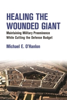 Healing the Wounded Giant: Maintaining Military Preeminence while Cutting the Defense Budget 0815724853 Book Cover