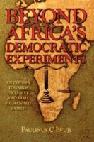 Beyond Africa's Democratic Experiments: An Odyssey Towards Inclusive and More Humanized World 1425992773 Book Cover