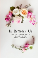 In Between Us: 365 Days Q&A That Bonds Our Relationship B0851MBR4P Book Cover