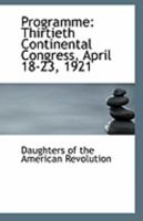Programme: Thirtieth Continental Congress, April 18-23, 1921 0526557230 Book Cover