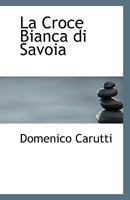 La Croce Bianca Di Savoia 1110796552 Book Cover