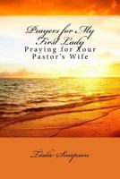 Prayers for My First Lady: Praying for Your Pastor's Wife 1542901251 Book Cover
