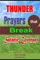 Thunder Prayers that Break Satanic Covenant: Powerful Prayer that Rout Demon B088BH4334 Book Cover