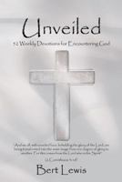 Unveiled: 52 Weekly Devotions for Encountering God 1449793320 Book Cover