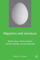 Migration and Literature: Günter Grass, Milan Kundera, Salman Rushdie, and Jan Kjærstad 0230608280 Book Cover