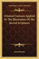 Oriental Customs Or, an Illustration of the Sacred Scriptures 1013970055 Book Cover