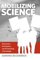 Mobilizing Science: Movements, Participation, and the Remaking of Knowledge 1439900094 Book Cover