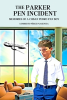 THE PARKER PEN INCIDENT: Memories of a Cuban Pedro Pan Boy B0C9SPDTR8 Book Cover