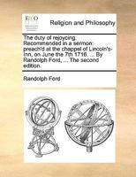 The duty of rejoycing. Recommended in a sermon: preach'd at the chappel of Lincoln's-Inn, on June the 7th 1716. ... By Randolph Ford, ... The second edition. 1179283767 Book Cover