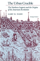 The Urban Crucible: The Northern Seaports and the Origins of the American Revolution 0674930592 Book Cover