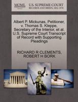 Albert P. Mickunas, Petitioner, v. Thomas S. Kleppe, Secretary of the Interior, et al. U.S. Supreme Court Transcript of Record with Supporting Pleadings 1270665251 Book Cover