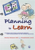 Planning to Learn: Creating and Using a Personal Planner With Young People in the Autism Spectrum 1843105616 Book Cover