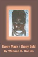 Ebony Mask / Ebony Gold 0595268854 Book Cover