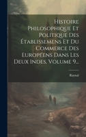 Histoire Philosophique Et Politique Des Établissemens Et Du Commerce Des Européens Dans Les Deux Indes, Volume 9... B0CMGG1WSW Book Cover