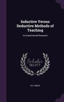 Inductive Versus Deductive Methods of Teaching: An Experimental Research (Classic Reprint) 1359515429 Book Cover
