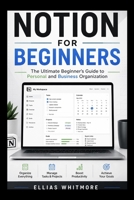 Notion for beginners: The Ultimate beginners Guide to Personal and Business Organization B0H23V15C9 Book Cover