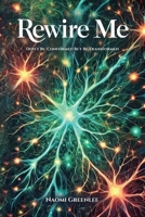 Rewire Me: Don't Conform But Be Transformed B0DZTGNJFL Book Cover