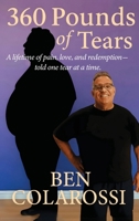 360 Pounds of Tears: A lifetime of pain, love, and redemption- told one tear at a time. B0G56MBWFJ Book Cover