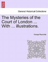 The Mysteries of the Court of London ... With ... illustrations. VOL.IV 1241571732 Book Cover