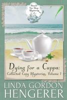 Dying for a Cuppa: Collected Cozy Mysteries, Volume 1 (Beach Tea Shop Mysteries) 153744400X Book Cover
