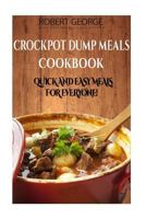 Crockpot Dump Meals Cookbook: Quick and easy meals for everyone! 1523378387 Book Cover