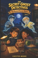 The Haunted Hamster Mystery: The Secret Ghost Detectives Book 2 B0HBZBQXQV Book Cover