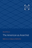 The American as Anarchist: Reflections on Indigenous Radicalism 0801821266 Book Cover