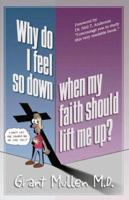 Why Do I Feel So Down, When My Faith Should Lift Me Up?: How to Break the Three Links in the Chain of Emotional Bondage 1852402466 Book Cover