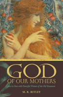 God of Our Mothers: Face to Face With Powerful Women of the Old Testament 081922216X Book Cover