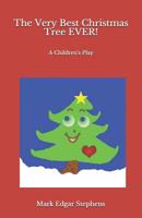 The Very Best Christmas Tree EVER!: A Children's Play 1093440856 Book Cover