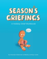 Season's Griefings: A Holiday Grief Workbook B0BF35JDNB Book Cover