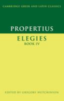 Propertius: Elegies Book IV 0521125995 Book Cover