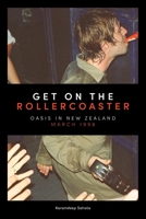 Get on the Rollercoaster: Oasis in New Zealand, March 1998 1738581705 Book Cover