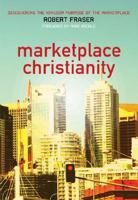 Marketplace Christianity: Discovering the Kingdom Purpose of the Marketplace 0975390511 Book Cover