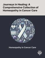 Journeys in Healing: A Comprehensive Collection of Homeopathy in Cancer Care 1022904523 Book Cover