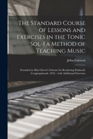 Standard Course of Lessons and Exercises in the Tonic Sol-Fa Method of Teaching Music - Primary Source Edition 1014974542 Book Cover