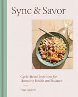 Sync & Savor: Cycle-Based Nutrition for Hormone Health and Balance 0593838017 Book Cover