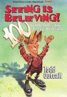 Seeing Is Believing!: 100 Youth Talks for Every Occasion (Essentials for Christian Youth!) 0687071828 Book Cover
