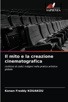 Il mito e la creazione cinematografica: riutilizzo di codici indigeni nella pratica artistica globale 6203670235 Book Cover