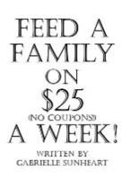 Feed A Family On $25- A Week! (no coupons!)" 0615367100 Book Cover