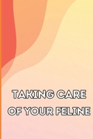 Taking Care of Your Feline: The Whole Guide from Kitten to Adult: An all-inclusive guide covering your cat's diet, health, temperament, customs, t 3986085866 Book Cover