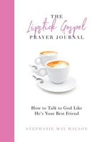 The Lipstick Gospel Prayer Journal: How to Talk to God Like He's Your Best Friend 0692917780 Book Cover