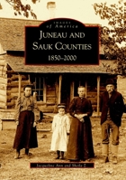 Juneau and Sauk Counties: 1850-2000 0738519383 Book Cover