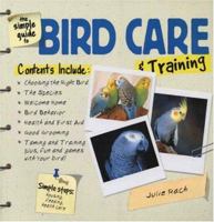 The Simple Guide to Bird Care & Training (Simple Guide to...) 0793821053 Book Cover