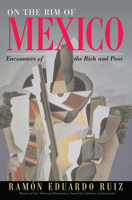 On the Rim of Mexico: Encounters of the Rich and Poor 0367096455 Book Cover