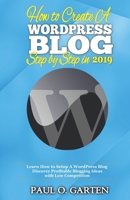 How to Create a WordPress Blog Step By Step In 2019: Learn How to Setup A WordPress Blog. Discover Profitable Blogging Ideas with Low Competition 1078317194 Book Cover